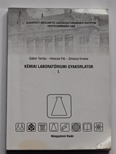 G�bor Tam�s - Hencsei P�l - Zimonyi Emese - K�miai laborat�riumi gyakorlatok I.