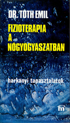 Dr. T�th Emil - Fizioter�pia a n�gy�gy�szatban-Hark�nyi tapasztalatok