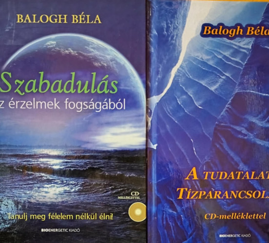 Balogh Béla - 2 db. Balogh Béla mű: Szabadulás az érzelmek fogságából, A tudatalatti Tízparancsolata