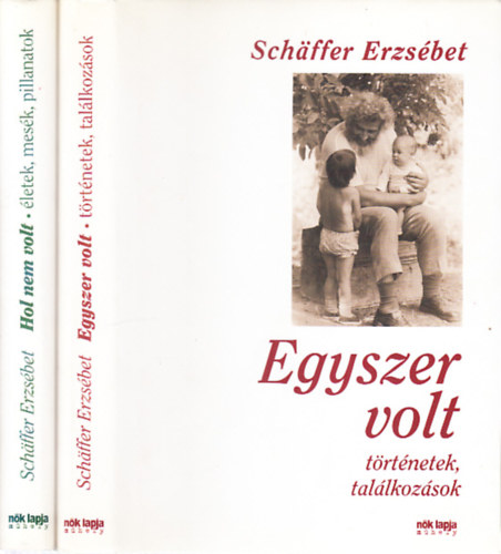 Schäffer Erzsébet - Egyszer volt + Hol nem volt - 2 db Schaffer Erzsébet mű