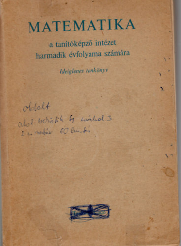 Borsodi Istvn-Dr.Gndcs Lszl - Matematika- A tantkpz intzet harmadik vfolyama szmra  ( ideiglenes tanknyv )