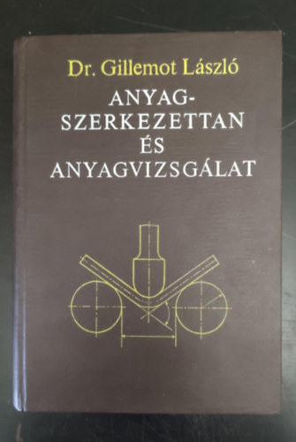 Gillemot Lszl Dr., Batta Lszl (szerk.), Dr. Zorkczy Bla (lektor) - Anyagszerkezettan s anyagvizsglat