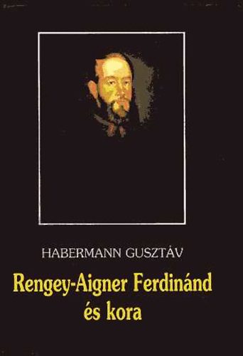 Habermann Guszt�v - Rengey-Aigner Ferdin�nd �s kora