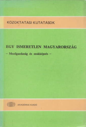 Forray R. K.- Gyrgyi Z. (szerk.) - Egy ismeretlen Magyarorszg (mezgazdasg s szakkpzs)
