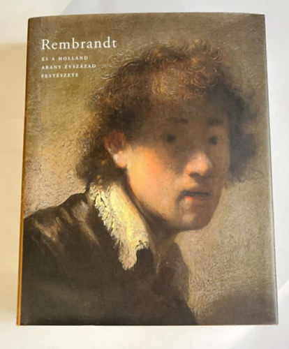 Ember Ildikó (szerkesztette) - Rembrandt és a holland arany évszázad festészete