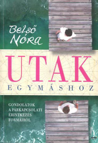 Bels Nra - Utak egymshoz - Gondolatok a prkapcsolati rintkezs formirl