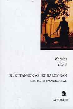Kovács Ilona - Dilettánsok az irodalomban (Sade márki, Casanova et al.)
