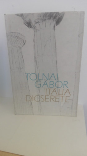 TOLNAI GÁBOR - Itália dicsérete (Búcsú, számvetés)