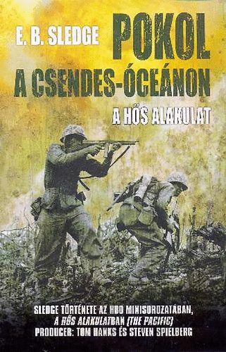 Eugene B. Sledge - Pokol a Csendes-óceánon - A hős alakulat