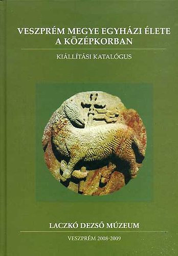 Rainer Pl (szerk.) - Veszprm megye egyhzi lete a kzpkorban - Killtsi katalgus