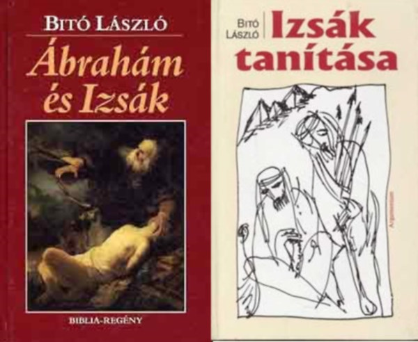 Bit� L�szl� - Biblia-tril�gia 1-2. k�tet: �brah�m �s Izs�k  + Izs�k tan�t�sa (2 db)