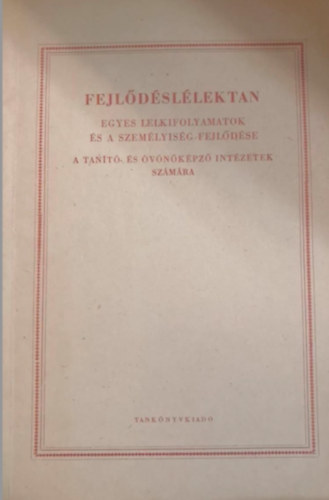 Dr. Kiss Tihamr, Dr. Kiss Lajos - Fejldsllektan - egyes lelkifolyamatok s a szemlyisg fejldse - a tant s vnkpz intzetek szmra