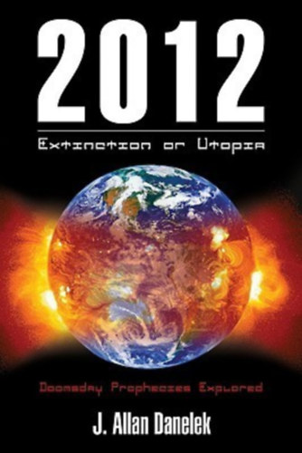 J. Allan Danelek - 2012: Extinction or Utopia
