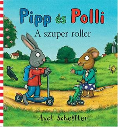 Axel Scheffler, Reid, Camilla - Pipp és Polli - A szuper roller