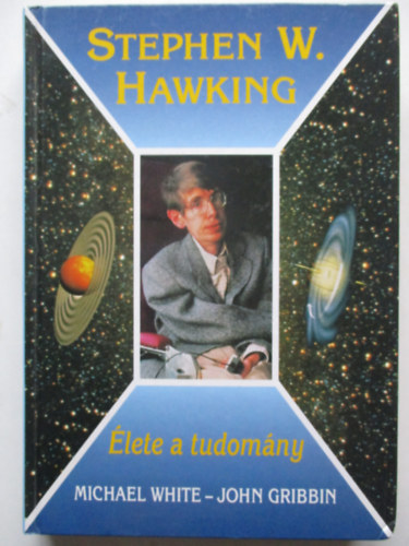 White, M.-Gribbin, J. - Stephen Hawking: lete a tudomny