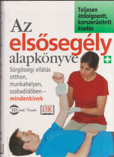 Dr. Liptk Judit (ford.), Dr. Bula Zoltn (ford.) - Az elssegly alapknyve - Srgssgi ellts otthon, munkahelyen, szabadidben - mindenkinek (teljesen tdolgozott, korszerstett kiads)