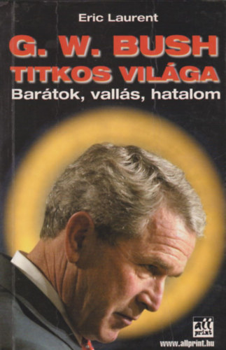 Eric Laurent - G.W. Bush titkos vilga - Bartok, valls, hatalom