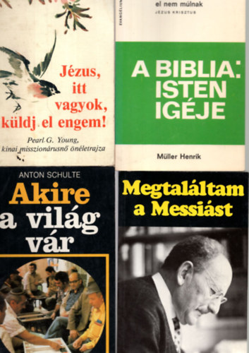 Mller Henrik, Anton Schulte, Pearl G. Young - 4 db vallsi knyv egytt: Jzus, itt vagyok, kldj el engem! Akire a vilg vr, A biblia: isten igje, Megtalltam a messist.