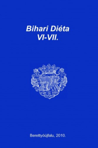 Bihari Di�ta VI-VII. - A 2007. �vi �s 2009. �vi tudom�nyos �l�sek egybeszerkesztett el�ad�sai. Beretty��jfalu, 2010.