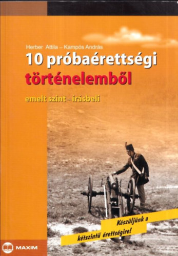 Kamp�s Andr�s Herber Attila - 10 pr�ba�retts�gi t�rt�nelemb�l - Emelt szint - �r�sbeli