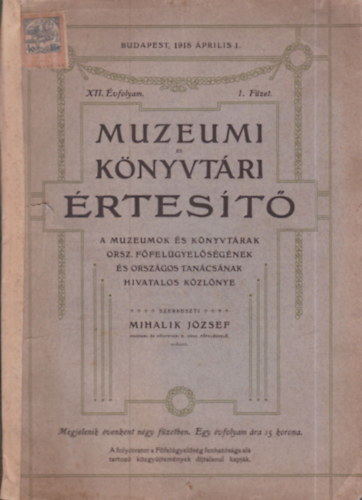 Mihalik J�zsef (szerk.) - Muzeumi �s k�nyvt�ri �rtes�t� XII. �vfolyam, 1. f�zet (1918. �prilis 1.)