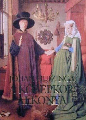 Johan Huizinga - A k�z�pkor alkonya - Az �let, a gondolkod�s �s a m�v�szet form�i Franciaorsz�gban �s N�metalf�ld�n a XIV. �s XV. sz�zadban