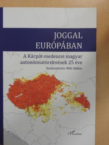 Dr. Szili Katalin, Mile Balzs, Dr. Kntor Zoltn, Dr. Molnr Tams, Dr. Varga Pter - Joggal Eurpban - A Krpt-medencei magyar autonmiatrekvsek 25 ve
