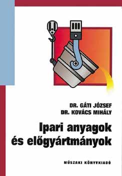 Dr. Gti Jzsef; Dr. Kovcs Mihly - Ipari anyagok s elgyrtmnyok