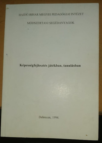 Daróczi Imréné (szerk.) - Képességfejlesztés játékban, tanulásban - Hajdú-Bihar Megyei Pedagógiai Intézet, Módszertani Segédanyagok