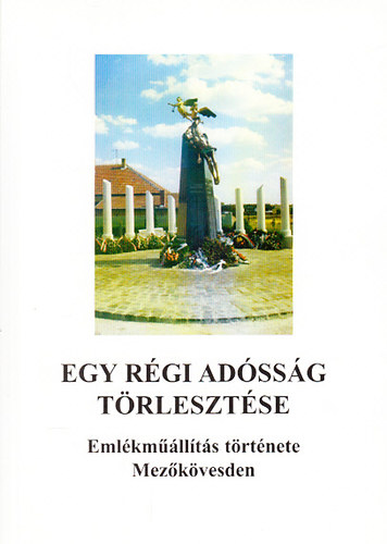 Gemenci Tibor (szerk.) - Egy rgi adssg trlesztse - Emlkmllts trtnete Mezkvesden