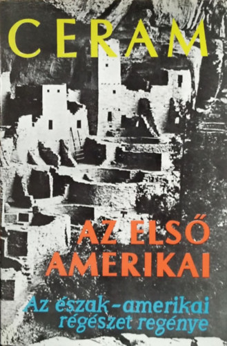 Ceram - Az els� amerikai (Az �szak-amerikai r�g�szet reg�nye)