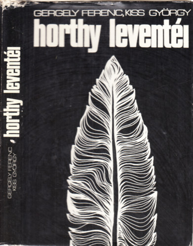 Gergely Ferenc, Kiss Gyrgy - Horthy leventi - A leventeintzmny trtnete