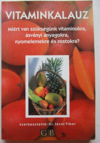 Dr. Jvor Tibor (szerk.) - Vitaminkalauz: Mirt van szksg vitaminokra, svnyi anyagokra...