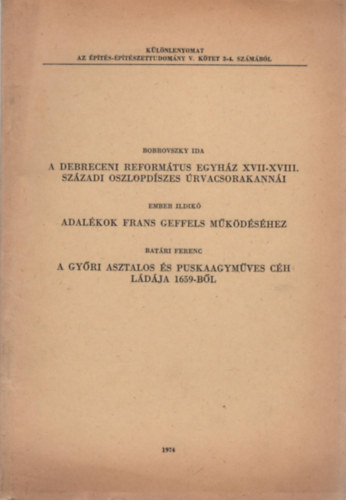 Bobrovszky Ida, Ember Ildik, Batri Ferenc - A debreceni reformtus egyhz XVII-XVIII. szzadi oszlopdszes rvacsorakanni / Adalkok Frans Geffels mkdshez / A gyri asztalos s puskaagymves ch ldja 1659-bl