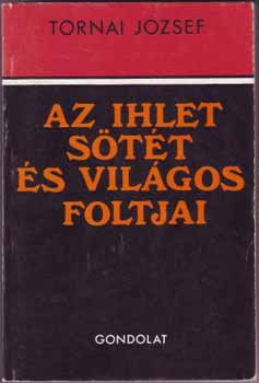 Tornai J�zsef - Az ihlet s�t�t �s vil�gos foltjai