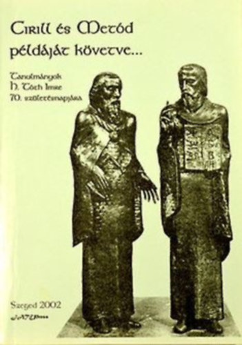 Bibok Károly Ferincz István Kocsis Mihály - Cirill és Metód Példáját Követve... Tanulmányok H.Tóth Imre 70. Születésnapjára