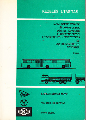 Kezel�si utas�t�s- J�rm�szerelv�nyek �s aut�buszok s�r�tett leveg�s f�kberendez�sei egyvezet�kes, k�tvezet�kes �s egy-k�tvezet�kes rendszer (K 3000)