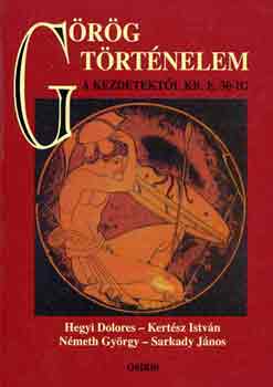 Hegyi Dolores, Sarkady J�nos, N�meth Gy�rgy, Kert�sz Istv�n - G�r�g t�rt�nelem a kezdetekt�l Kr. e. 30-ig