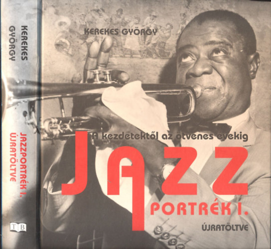Kerekes Gyrgy - Jazzportrk I.- A kezdetektl az tvenes vekig (CD nlkl)