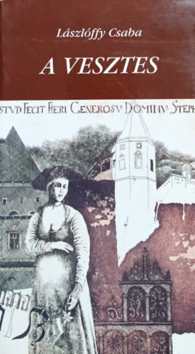 L�szl�ffy Csaba - A vesztes + A sz�m�z�tt + S�nt�t� �r�ks�g