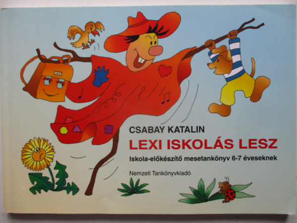 Csabay Katalin - Lexi iskolás lesz. Iskola-előkészítő mesetankönyv 6-7 éveseknek