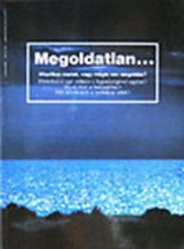 Megoldatlan... Misztikus esetek, vagy m�gis van megold�s?