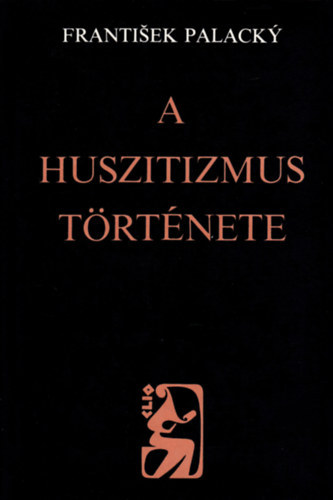 Frantisek Palacky - A huszitizmus t�rt�nete