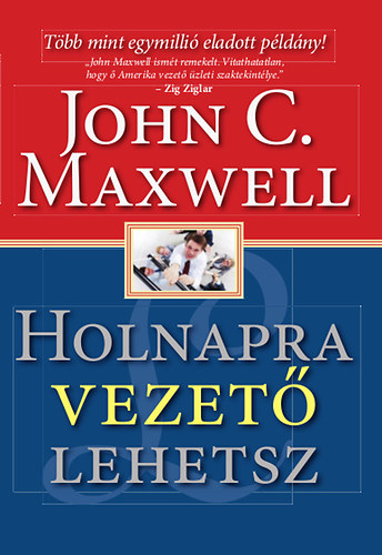 John C. Maxwell - Holnapra vezet� lehetsz