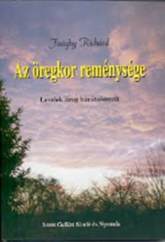 Faghy Richrd - Az regkor remnysge (levelek reg bartaimnak)