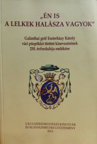 Plos Frigyes, Dr. Beer Mikls - "n is a lelkek halsza vagyok" - Galnthai grf Eszterhzy Kroly vci pspkk trtnt kinevezsnek 250. vfordulja emlkre