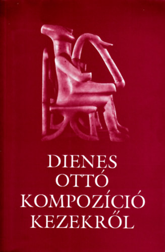 Dienes Ott� - Kompoz�ci� kezekr�l
