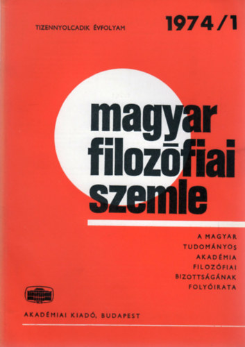 Mátrai László (szerk.) - Magyar Filozófiai Szemle - A Magyar Tudományos Akadémia Filozófiai Bizottságának folyóirata (Tizennyolcadik évf. 1974/1.)