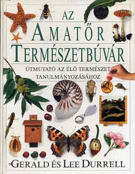 Durrell, Gerald-Durrell, Lee - Az amatr termszetbvr