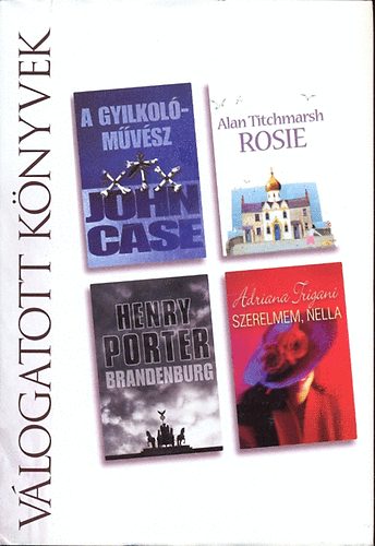 Case, Titchmarsh, Porter, Frigani - Reader's Digest vlogatott knyvek (A gyilkolmvsz, Rosie, ...)